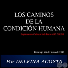 LOS CAMINOS DE LA CONDICIN HUMANA - Por DELFINA ACOSTA - Domingo, 05 de Junio de 2011